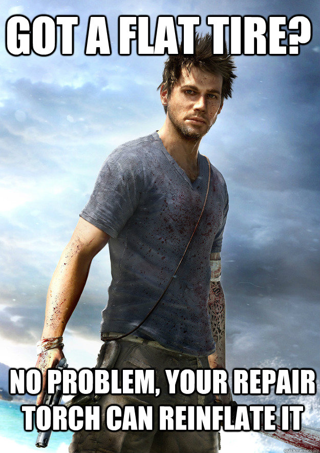 Got a flat tire? No problem, your repair torch can reinflate it - Got a flat tire? No problem, your repair torch can reinflate it  Far Cry 3 Logic