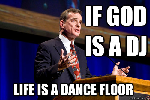 If God Is a DJ Life is a dance floor  William Lane Craig