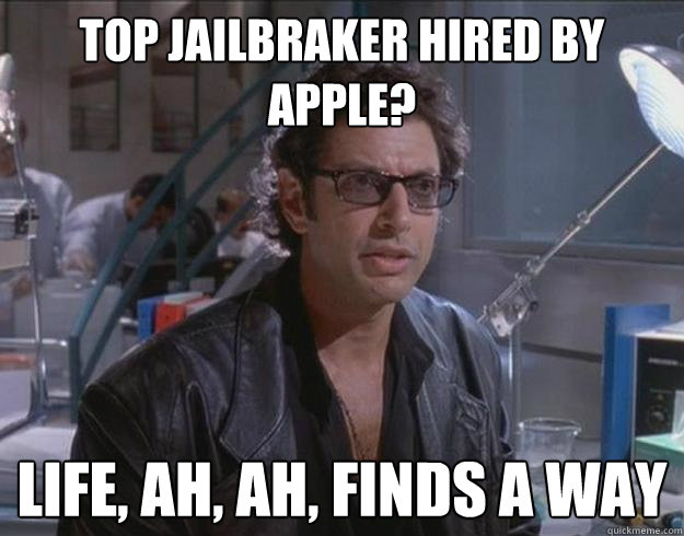 top jailbraker hired by apple? life, ah, ah, finds a way - top jailbraker hired by apple? life, ah, ah, finds a way  Optimistic Ian Malcolm