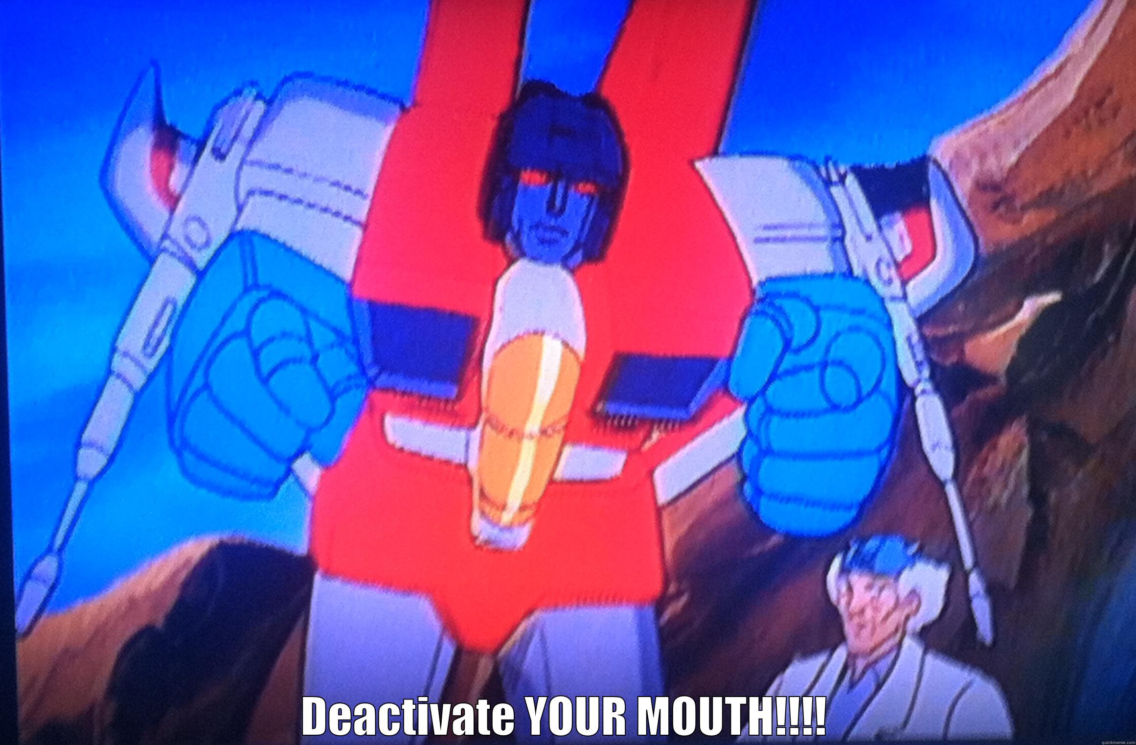  DEACTIVATE YOUR MOUTH!!!! Misc