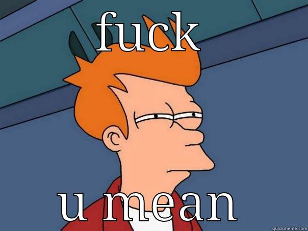 FUCK U MEAN Futurama Fry
