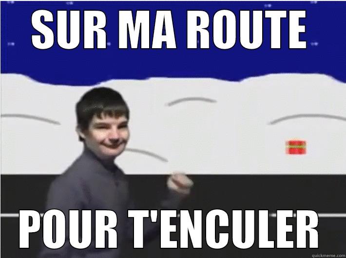 sur ma route pour t'enculer - SUR MA ROUTE POUR T'ENCULER Misc