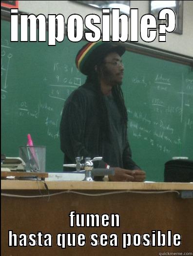 IMPOSIBLE? FUMEN HASTA QUE SEA POSIBLE Rasta Science Teacher