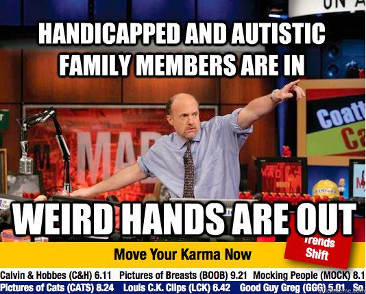 Handicapped and Autistic family members are in weird hands are out - Handicapped and Autistic family members are in weird hands are out  Mad Karma with Jim Cramer