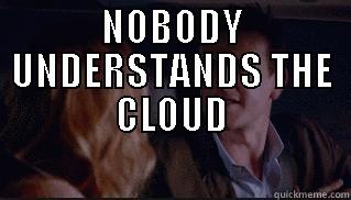 NOBODY UNDERSTANDS THE CLOUD  Misc