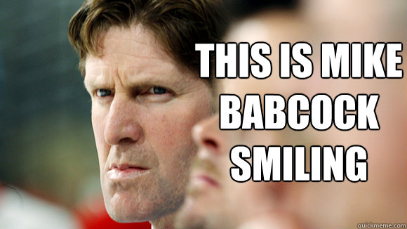 This is Mike Babcock smiling   Mike Babcock