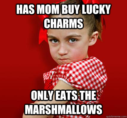 Has mom buy Lucky Charms Only eats the marshmallows  Spoiled Little Sister