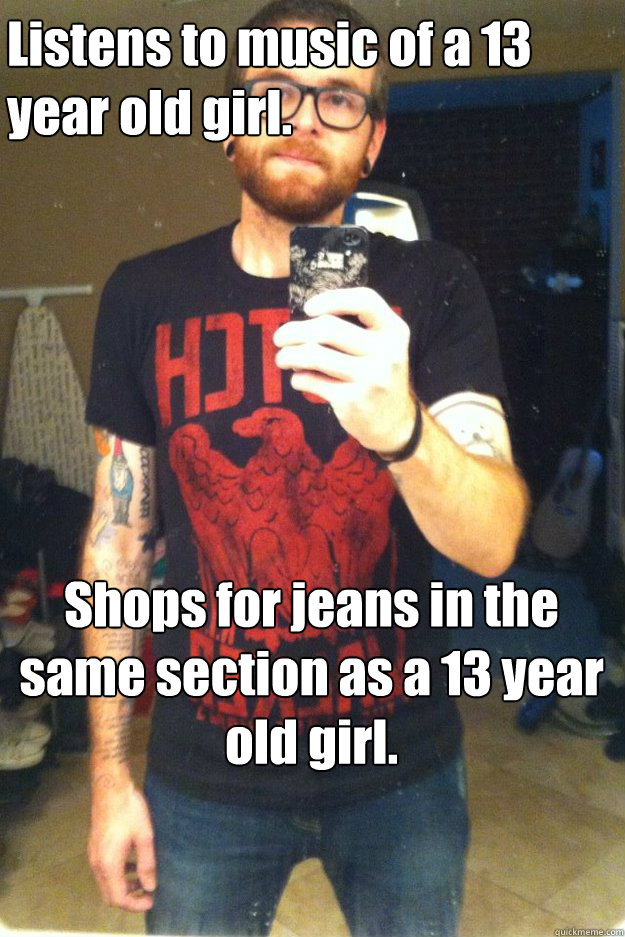 Listens to music of a 13 
year old girl. 
Shops for jeans in the same section as a 13 year old girl. - Listens to music of a 13 
year old girl. 
Shops for jeans in the same section as a 13 year old girl.  Misc