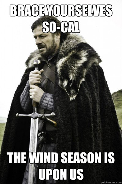 Brace yourselves So-Cal The Wind Season Is Upon Us  Brace Steve