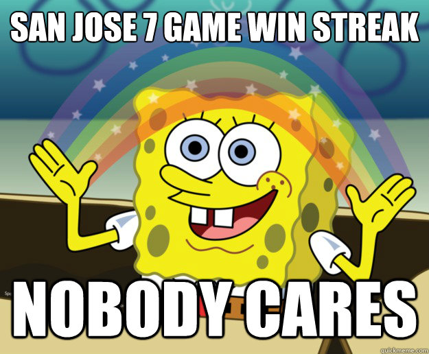 San Jose 7 game win streak  Nobody cares - San Jose 7 game win streak  Nobody cares  Spongbob lesbians
