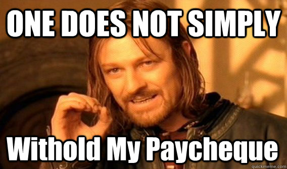 ONE DOES NOT SIMPLY Withold My Paycheque  One Does Not Simply