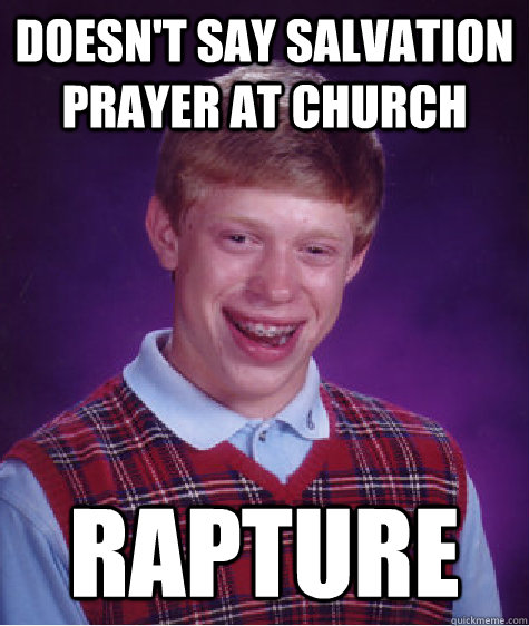 Doesn't Say Salvation Prayer at Church Rapture  Bad Luck Brian