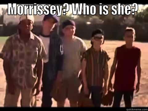 MORRISSEY? WHO IS SHE?  Misc