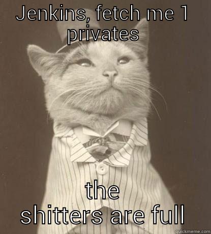 JENKINS, FETCH ME 10 PRIVATES THE SHITTERS ARE FULL Aristocat