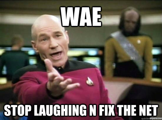 wae stop laughing n fix the net  Annoyed Picard HD