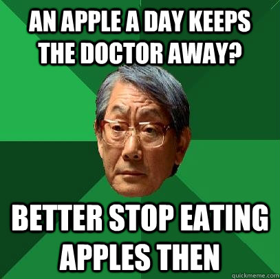 An apple a day keeps the doctor away? Better stop eating apples then  High Expectations Asian Father