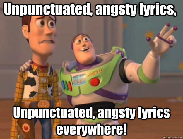 Unpunctuated, angsty lyrics, Unpunctuated, angsty lyrics everywhere! - Unpunctuated, angsty lyrics, Unpunctuated, angsty lyrics everywhere!  Pinks everywhere