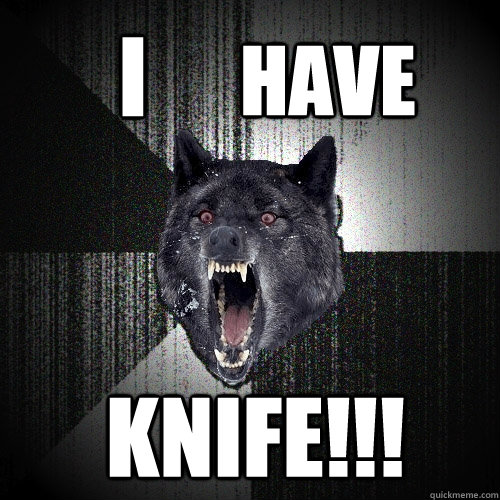 I  HAVE KNIFE!!!  Insanity Wolf