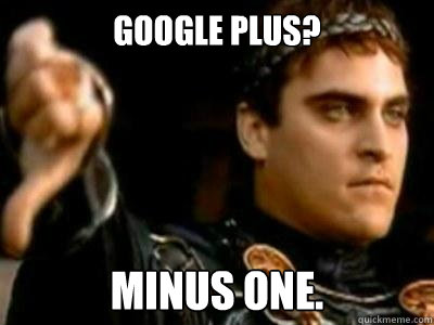 Google Plus? Minus one.  Downvoting Roman