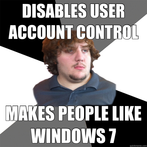 DISABLES USER ACCOUNT CONTROL MAKES PEOPLE LIKE WINDOWS 7  Family Tech Support Guy