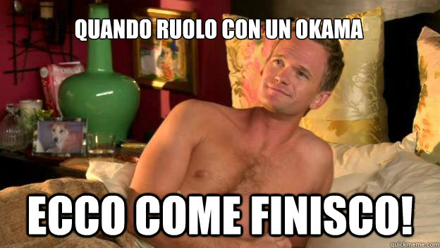 quando ruolo con un okama ecco come finisco! - quando ruolo con un okama ecco come finisco!  Barney stinson challenge completed