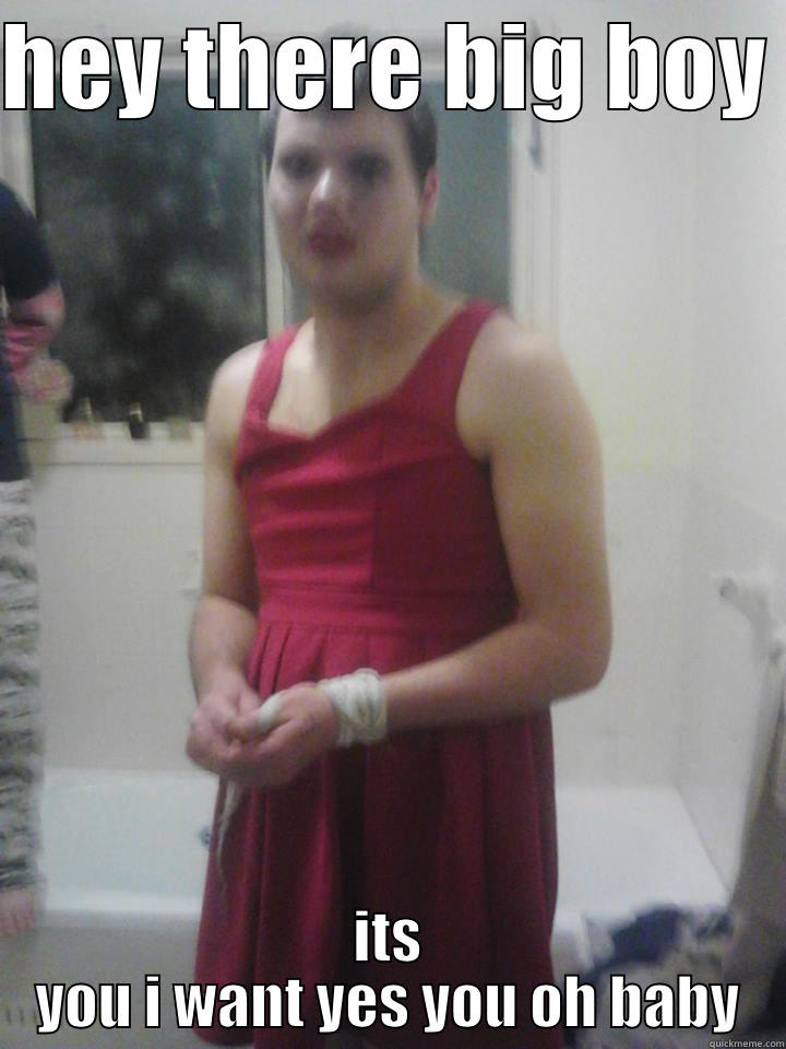 hey boys!!! - HEY THERE BIG BOY  ITS YOU I WANT YES YOU OH BABY Misc