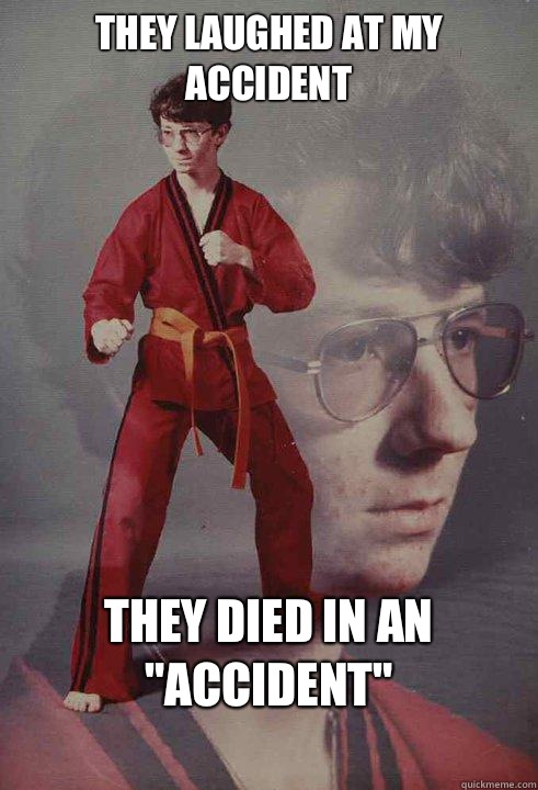 They laughed at my accident They died in an 