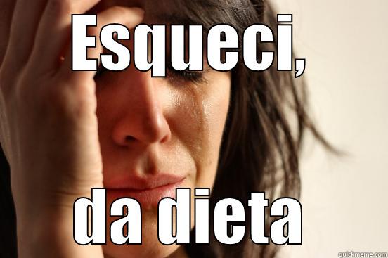 Fora do foco - ESQUECI, DA DIETA First World Problems