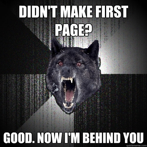 Didn't make first page? good. now I'm behind you  Insanity Wolf