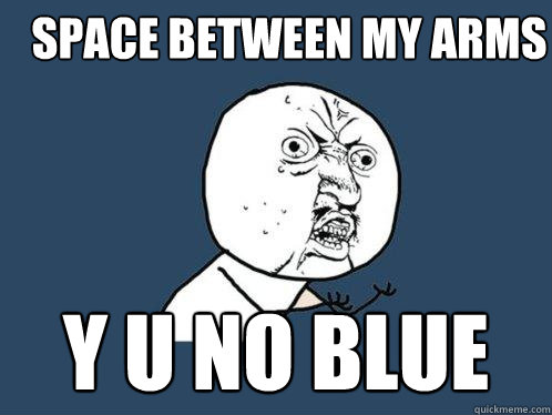 SPACE BETWEEN MY ARMS Y U NO BLUE  Y U No