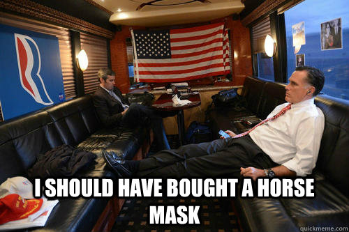  I should have bought a horse mask -  I should have bought a horse mask  Sudden Realization Romney