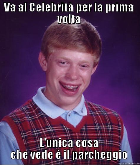 VA AL CELEBRITÀ PER LA PRIMA VOLTA L'UNICA COSA CHE VEDE È IL PARCHEGGIO Bad Luck Brian