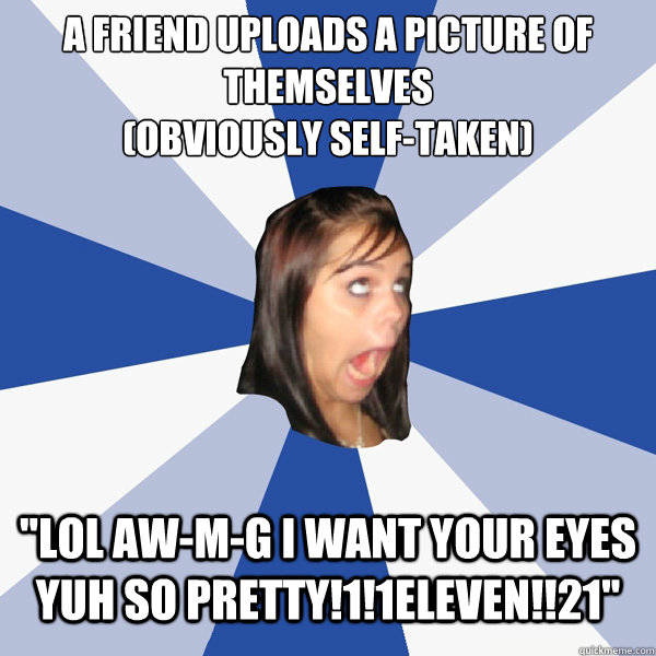 a friend uploads a picture of themselves 
(obviously self-taken) 