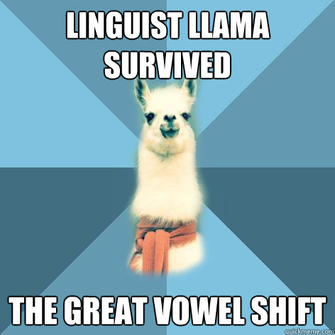 Linguist Llama survived The Great Vowel Shift - Linguist Llama survived The Great Vowel Shift  Linguist Llama
