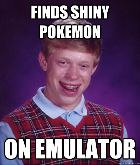 Finds shiny pokemon On emulator  Bad Luck Brian