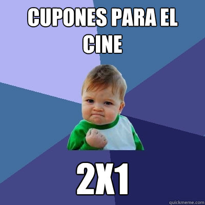Cupones para el cine 2X1  Success Kid