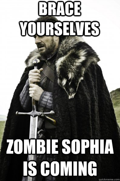 Brace Yourselves Zombie Sophia is coming  Game of Thrones