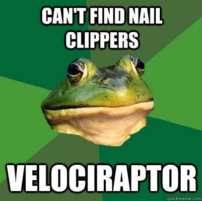 can't find nail clippers velociraptor  Foul Bachelor Frog