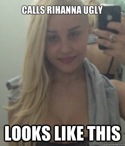 Calls Rihanna Ugly Looks like this  amanda bynes
