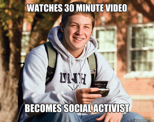 Watches 30 minute video Becomes social activist  College Freshman