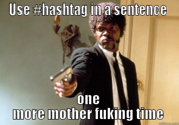 USE #HASHTAG IN A SENTENCE ONE MORE MOTHER FUKING TIME Samuel L Jackson