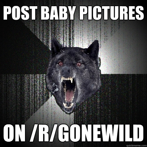Post baby pictures  on /r/gonewild  Insanity Wolf