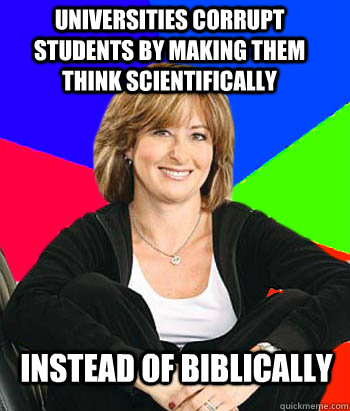 Universities corrupt students by making them think scientifically instead of biblically - Universities corrupt students by making them think scientifically instead of biblically  Sheltering Suburban Mom