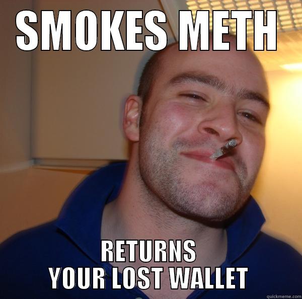 SMOKES METH RETURNS YOUR LOST WALLET Good Guy Greg 