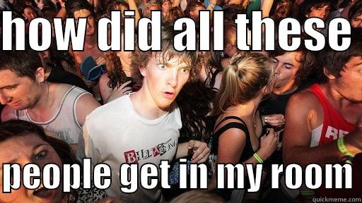 HOW DID ALL THESE   PEOPLE GET IN MY ROOM Sudden Clarity Clarence