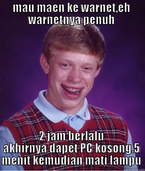 MAU MAEN KE WARNET,EH WARNETNYA PENUH 2 JAM BERLALU AKHIRNYA DAPET PC KOSONG.5 MENIT KEMUDIAN MATI LAMPU Bad Luck Brian