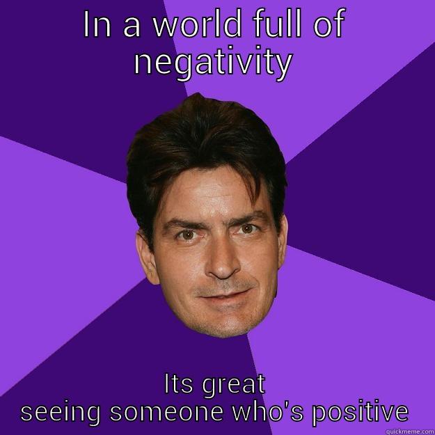 Charlie Sheen - IN A WORLD FULL OF NEGATIVITY ITS GREAT SEEING SOMEONE WHO'S POSITIVE Clean Sheen