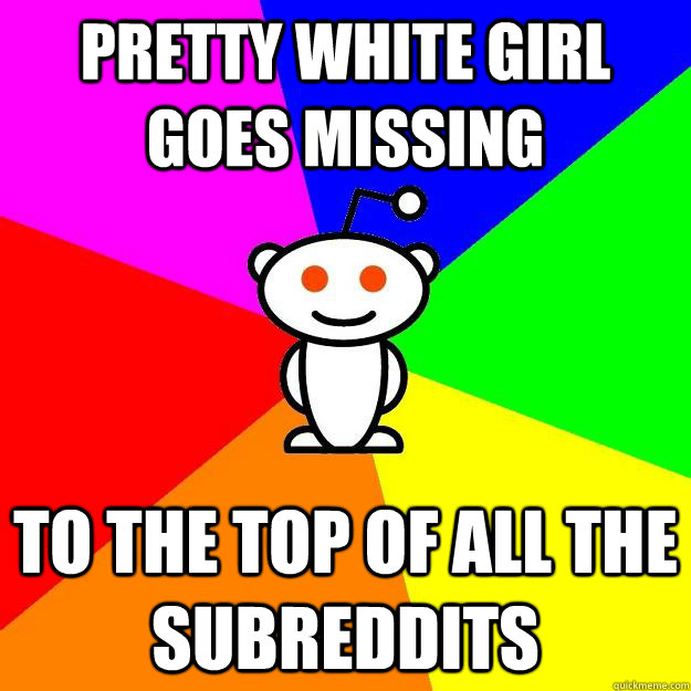 Pretty White girl goes missing To the top of all the subreddits  Reddit Alien
