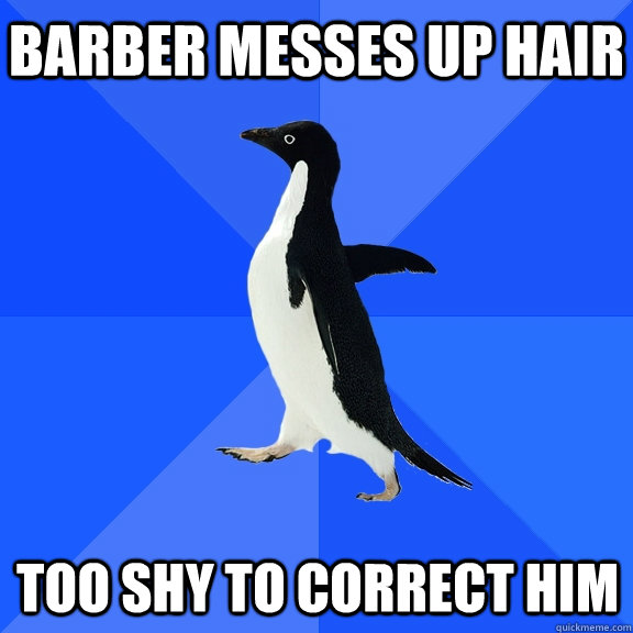 barber messes up hair too shy to correct him  Socially Awkward Penguin