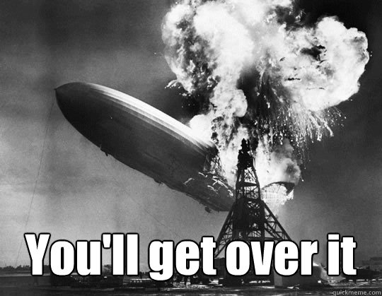 You'll get over it - You'll get over it  hindenburg